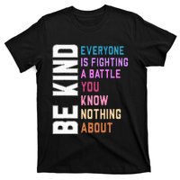 Be Kind Everyone Is Fighting A Battle You Know Nothing About T-Shirt