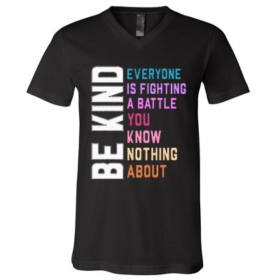 Be Kind Everyone Is Fighting A Battle You Know Nothing About V-Neck T-Shirt