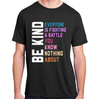 Be Kind Everyone Is Fighting A Battle You Know Nothing About Adult ChromaSoft Performance T-Shirt