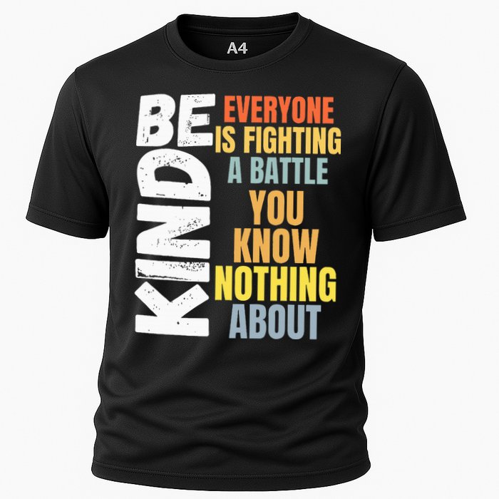 Be Kind Everyone Is Fighting A Battle You Know Nothing About Cooling Performance Crew T-Shirt