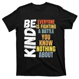 Be Kind Everyone Is Fighting A Battle You Know Nothing About T-Shirt