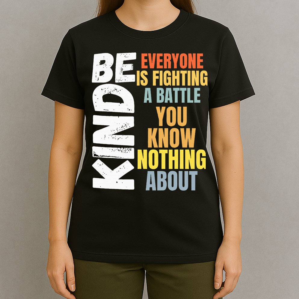 Be Kind Everyone Is Fighting A Battle You Know Nothing About T-Shirt