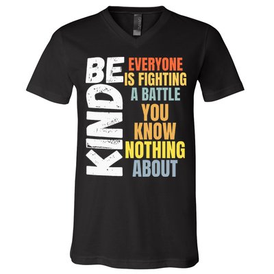 Be Kind Everyone Is Fighting A Battle You Know Nothing About V-Neck T-Shirt