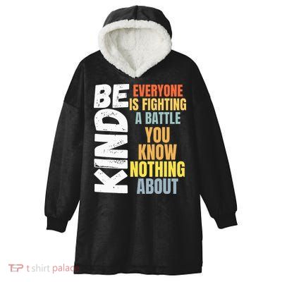 Be Kind Everyone Is Fighting A Battle You Know Nothing About Hooded Wearable Blanket