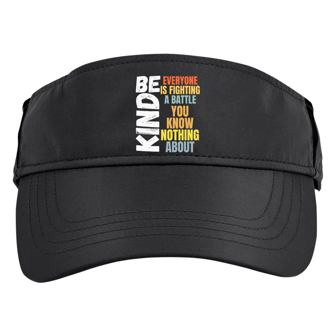 Be Kind Everyone Is Fighting A Battle You Know Nothing About Adult Drive Performance Visor