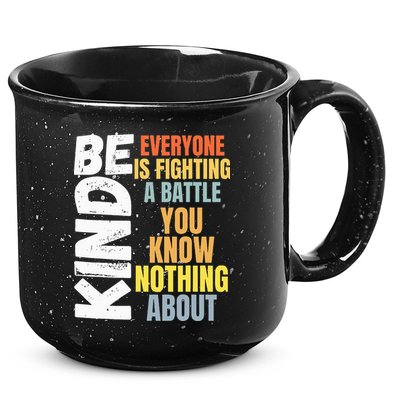 Be Kind Everyone Is Fighting A Battle You Know Nothing About 15oz Campfire Ceramic Mug