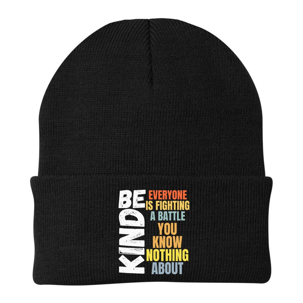 Be Kind Everyone Is Fighting A Battle You Know Nothing About Beanie
