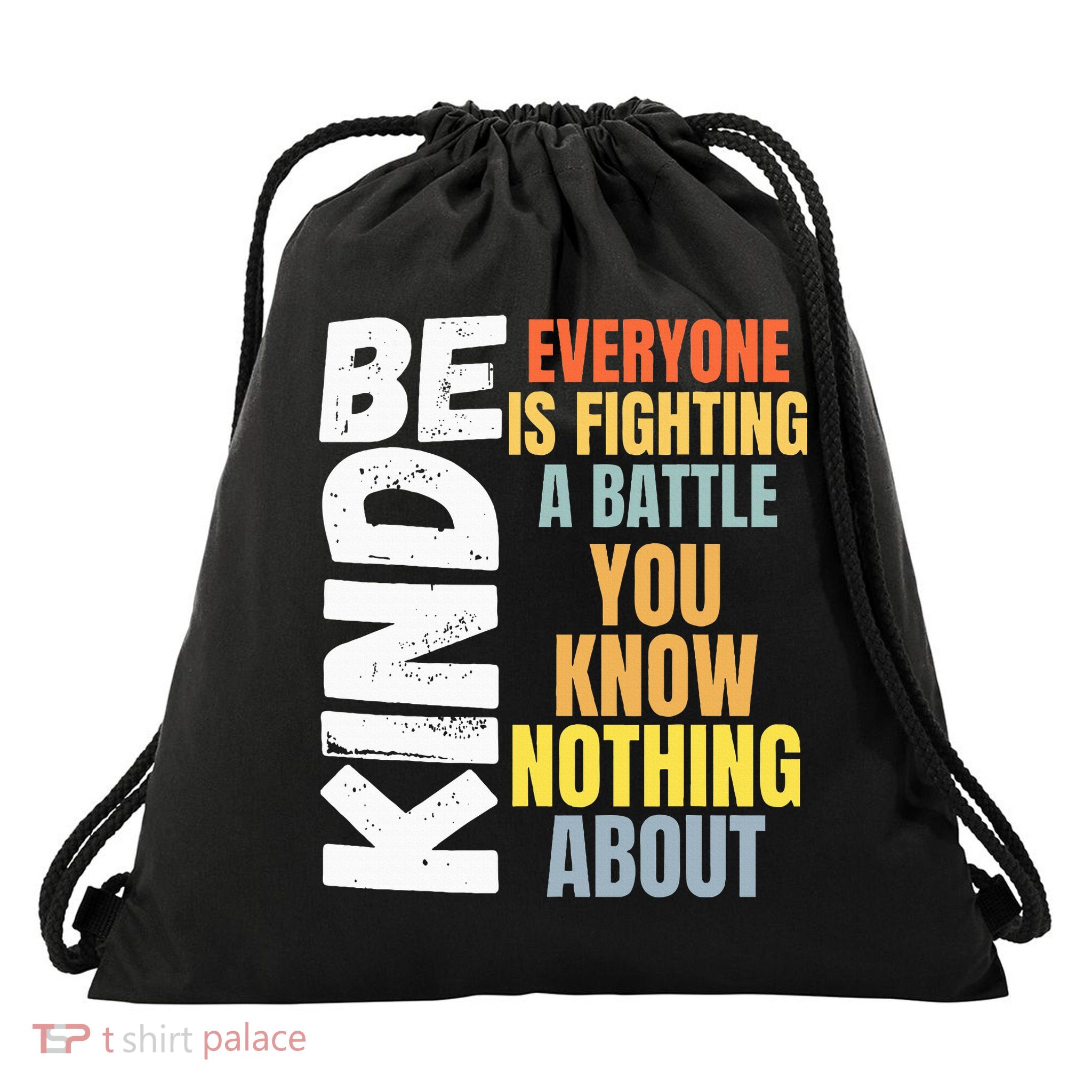 Be Kind Everyone Is Fighting A Battle You Know Nothing About Drawstring Bag