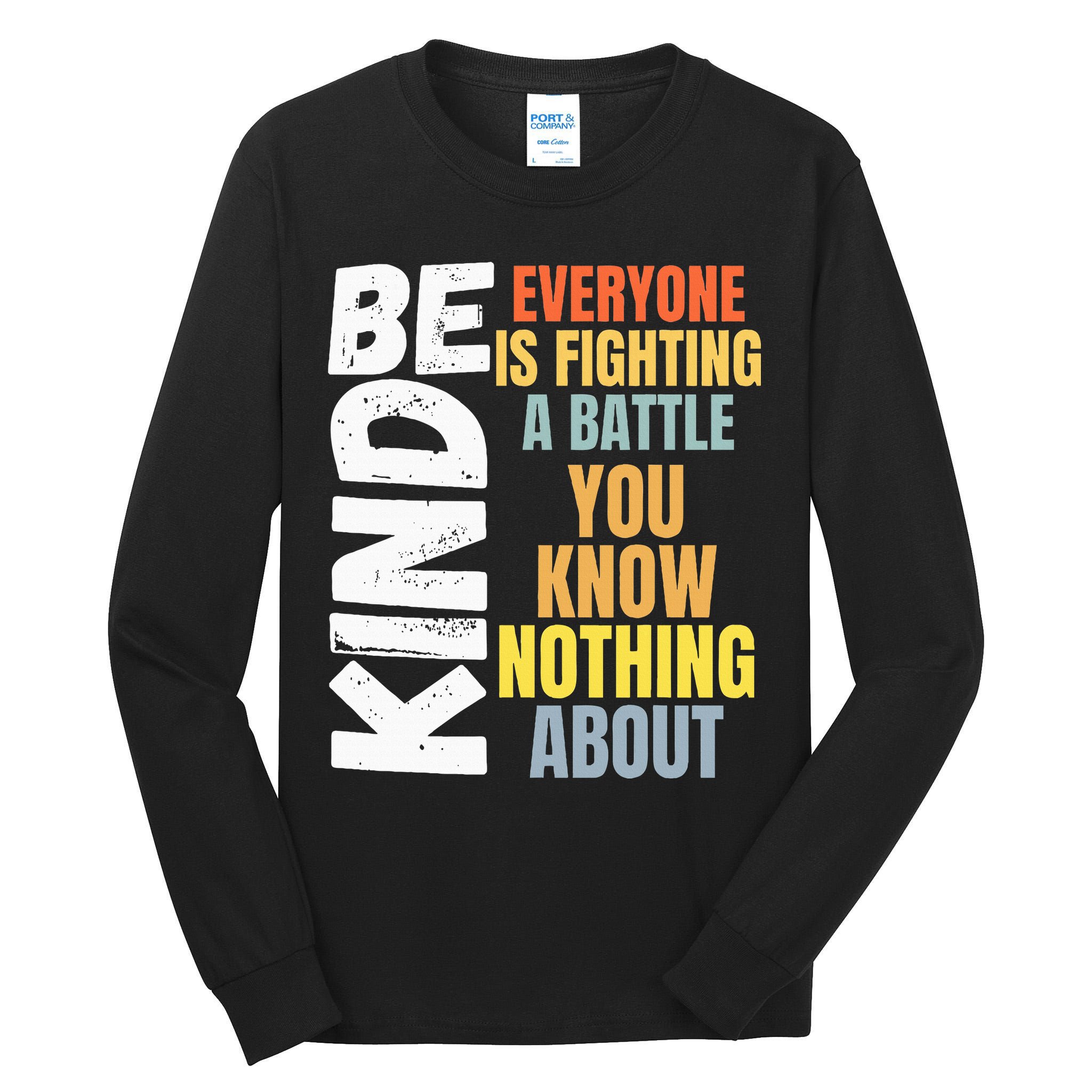Be Kind Everyone Is Fighting A Battle You Know Nothing About Tall Long Sleeve T-Shirt