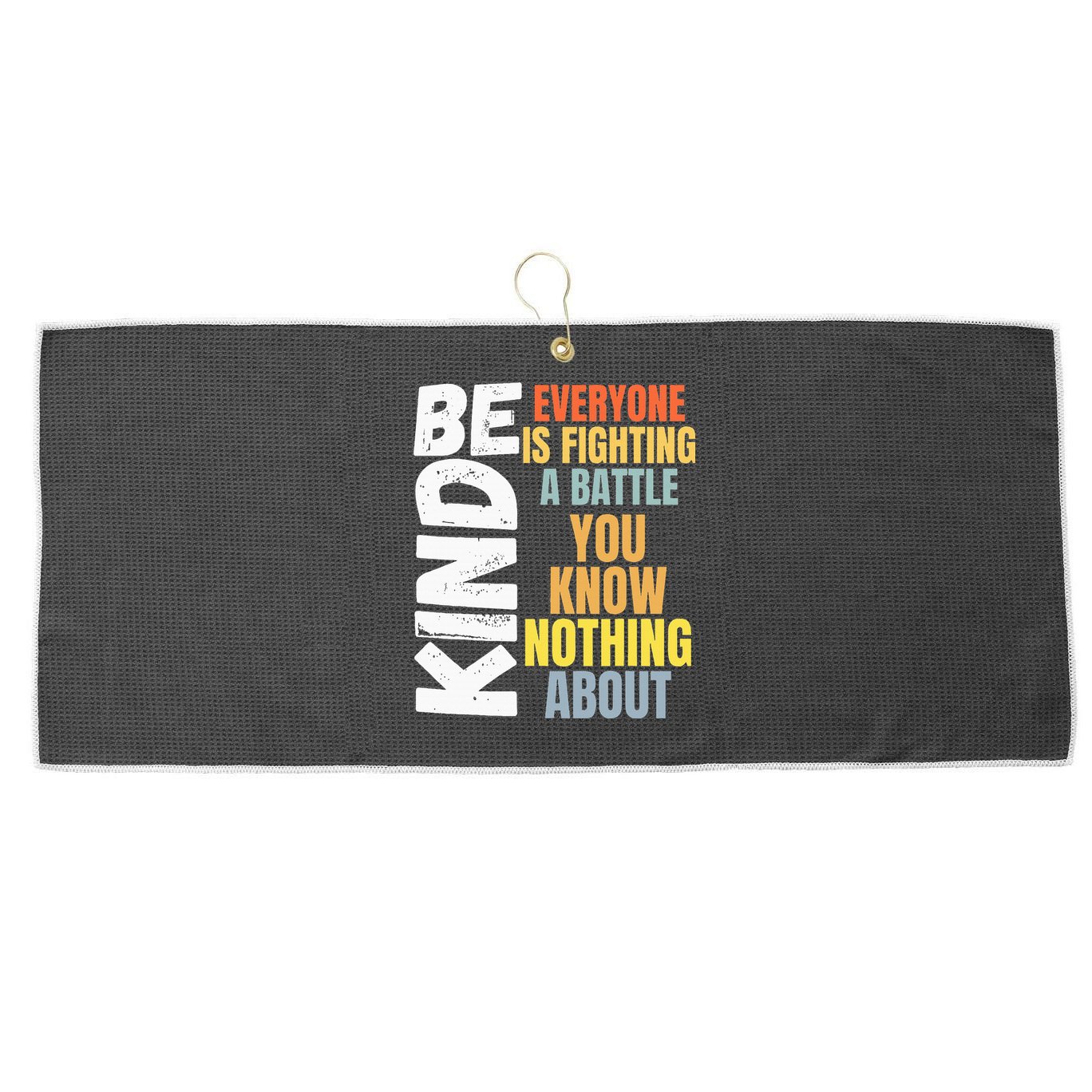 Be Kind Everyone Is Fighting A Battle You Know Nothing About Large Microfiber Waffle Golf Towel