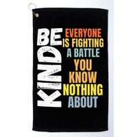 Be Kind Everyone Is Fighting A Battle You Know Nothing About Golf Towel