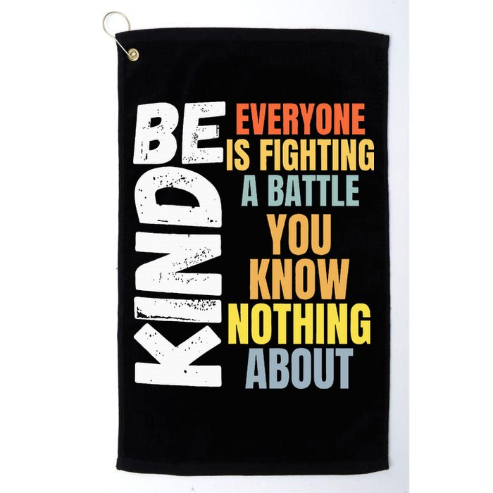 Be Kind Everyone Is Fighting A Battle You Know Nothing About Golf Towel