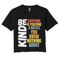 Be Kind Everyone Is Fighting A Battle You Know Nothing About Women's Crop Top Tee