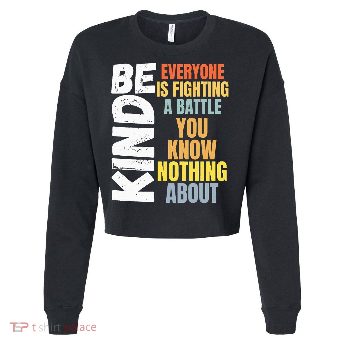 Be Kind Everyone Is Fighting A Battle You Know Nothing About Cropped Pullover Crew