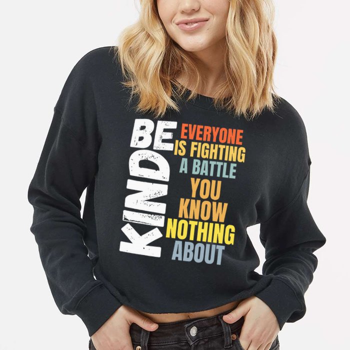 Be Kind Everyone Is Fighting A Battle You Know Nothing About Cropped Pullover Crew