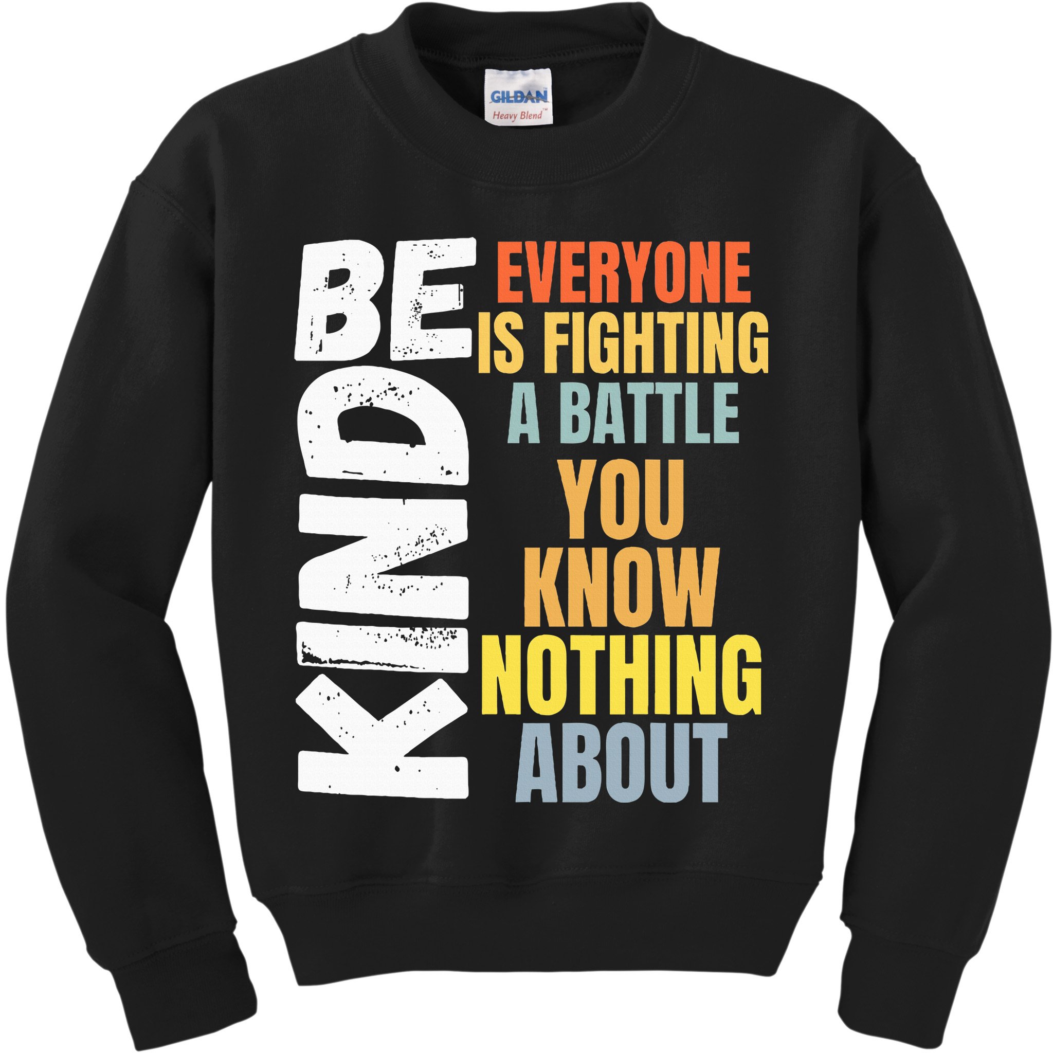 Be Kind Everyone Is Fighting A Battle You Know Nothing About Kids Sweatshirt