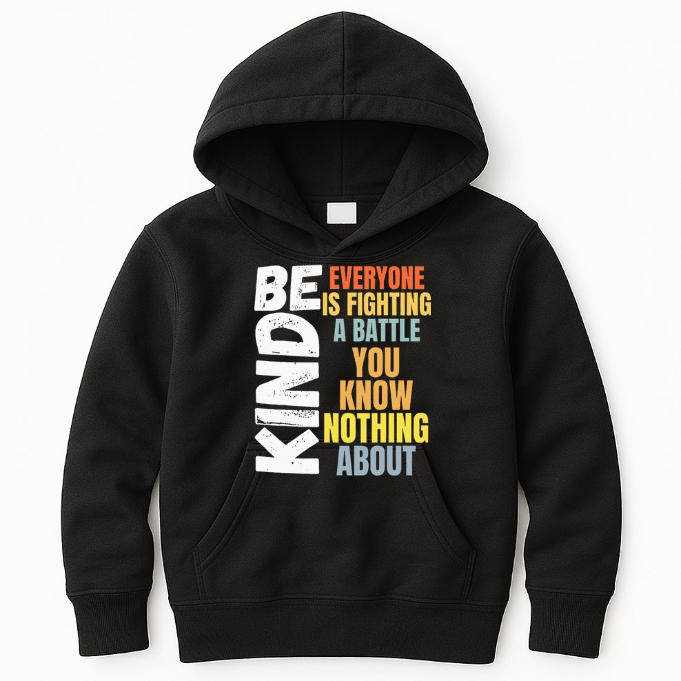 Be Kind Everyone Is Fighting A Battle You Know Nothing About Kids Hoodie