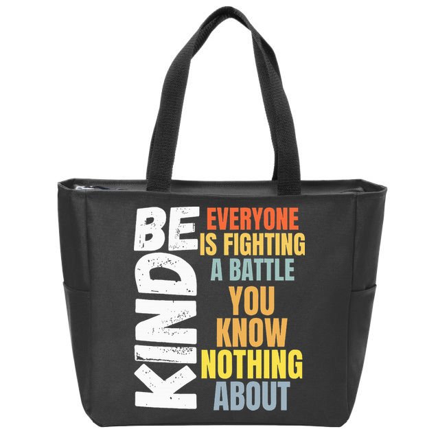 Be Kind Everyone Is Fighting A Battle You Know Nothing About Zip Tote Bag
