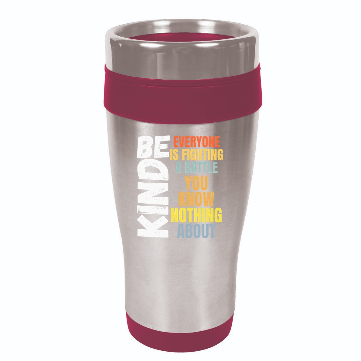 Be Kind Everyone Is Fighting A Battle You Know Nothing About 16oz Travel Tumbler