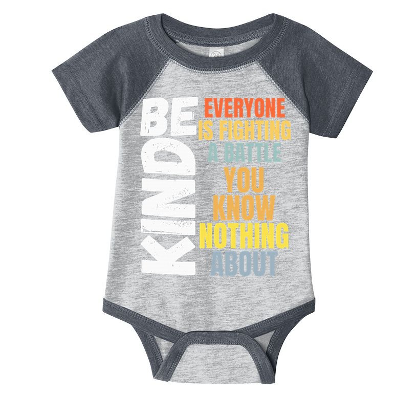 Be Kind Everyone Is Fighting A Battle You Know Nothing About Infant Baby Jersey Bodysuit