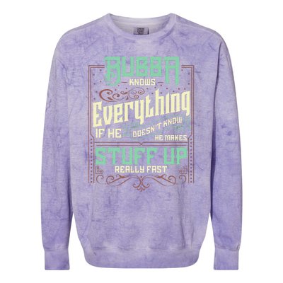 Bubba Knows Everything Funny Bubba Fathers Day Colorblast Crewneck Sweatshirt