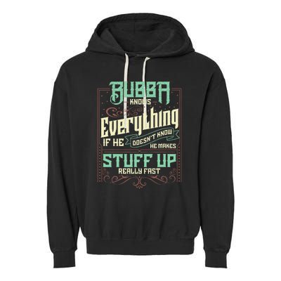 Bubba Knows Everything Funny Bubba Fathers Day Garment-Dyed Fleece Hoodie