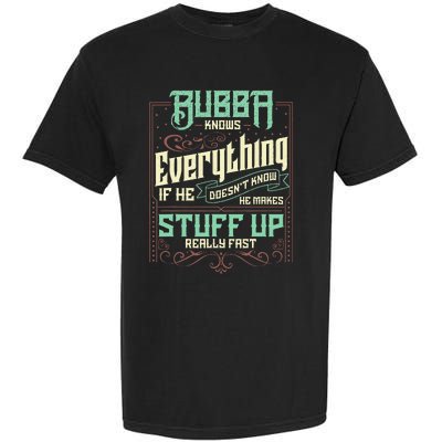 Bubba Knows Everything Funny Bubba Fathers Day Garment-Dyed Heavyweight T-Shirt