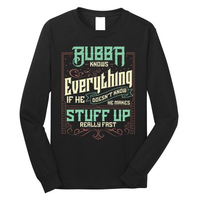 Bubba Knows Everything Funny Bubba Fathers Day Long Sleeve Shirt