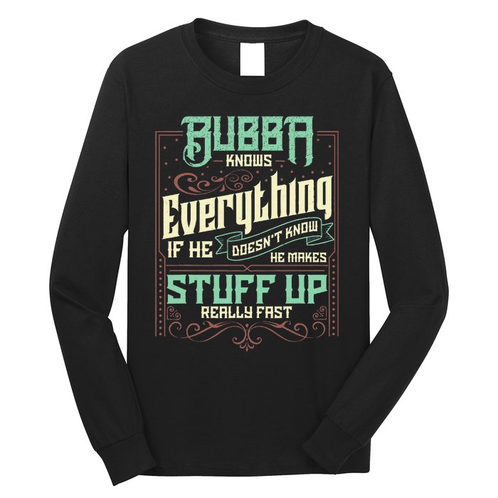 Bubba Knows Everything Funny Bubba Fathers Day Long Sleeve Shirt