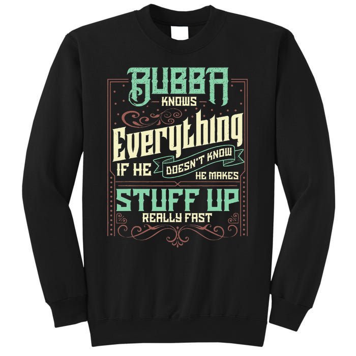 Bubba Knows Everything Funny Bubba Fathers Day Sweatshirt