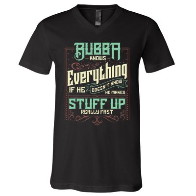 Bubba Knows Everything Funny Bubba Fathers Day V-Neck T-Shirt