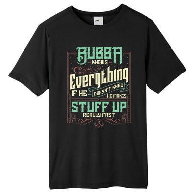 Bubba Knows Everything Funny Bubba Fathers Day Tall Fusion ChromaSoft Performance T-Shirt