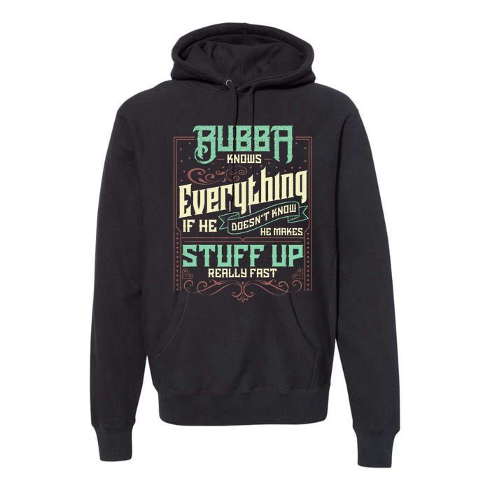 Bubba Knows Everything Funny Bubba Fathers Day Premium Hoodie