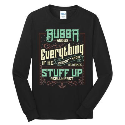 Bubba Knows Everything Funny Bubba Fathers Day Tall Long Sleeve T-Shirt