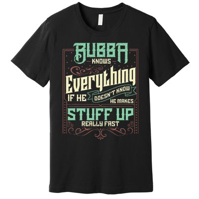 Bubba Knows Everything Funny Bubba Fathers Day Premium T-Shirt