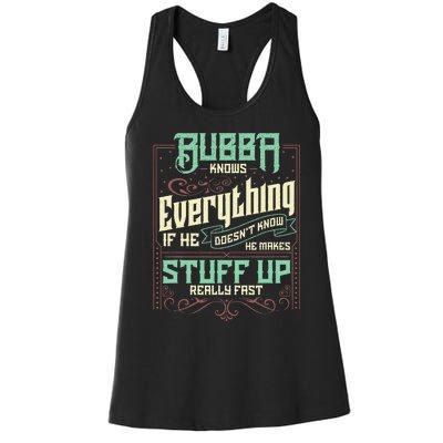 Bubba Knows Everything Funny Bubba Fathers Day Women's Racerback Tank