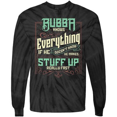 Bubba Knows Everything Funny Bubba Fathers Day Tie-Dye Long Sleeve Shirt