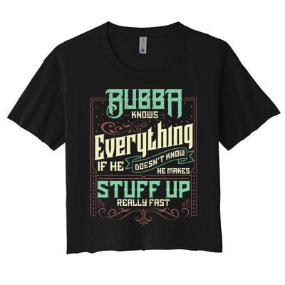 Bubba Knows Everything Funny Bubba Fathers Day Women's Crop Top Tee