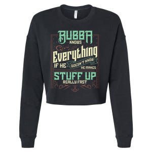 Bubba Knows Everything Funny Bubba Fathers Day Cropped Pullover Crew