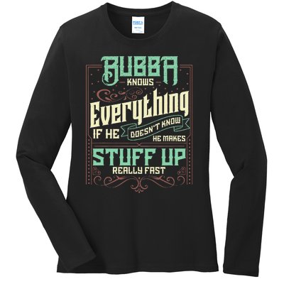 Bubba Knows Everything Funny Bubba Fathers Day Ladies Long Sleeve Shirt