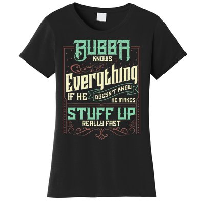 Bubba Knows Everything Funny Bubba Fathers Day Women's T-Shirt