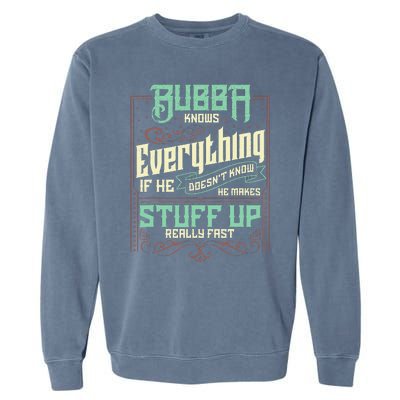 Bubba Knows Everything Funny Bubba Fathers Day Garment-Dyed Sweatshirt