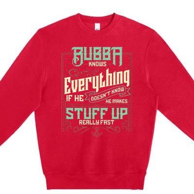 Bubba Knows Everything Funny Bubba Fathers Day Premium Crewneck Sweatshirt