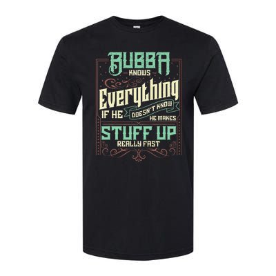 Bubba Knows Everything Funny Bubba Fathers Day Softstyle CVC T-Shirt