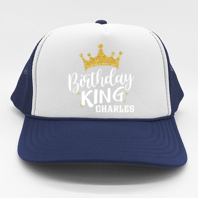 Birthday King Gold Crown Funny Gift Charles First Name Funny Gift Trucker Hat