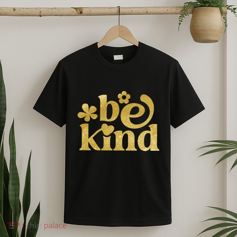 Be Kind Gold Edition T-Shirt