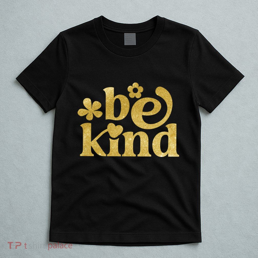 Be Kind Gold Edition T-Shirt