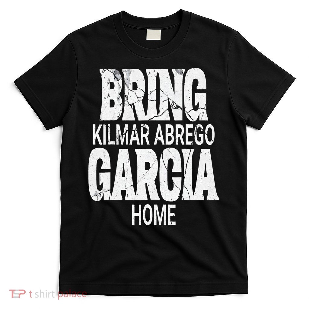 Bring Kilmar Home Kilmar Abrego Garcia Free Abrego T-Shirt