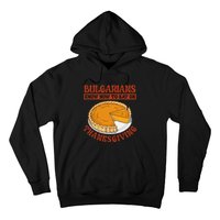 Bulgarians Know Hoy To Eat On Thanksginig Hoodie