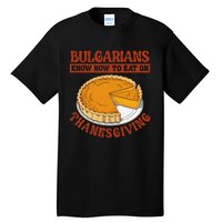 Bulgarians Know Hoy To Eat On Thanksginig Tall T-Shirt